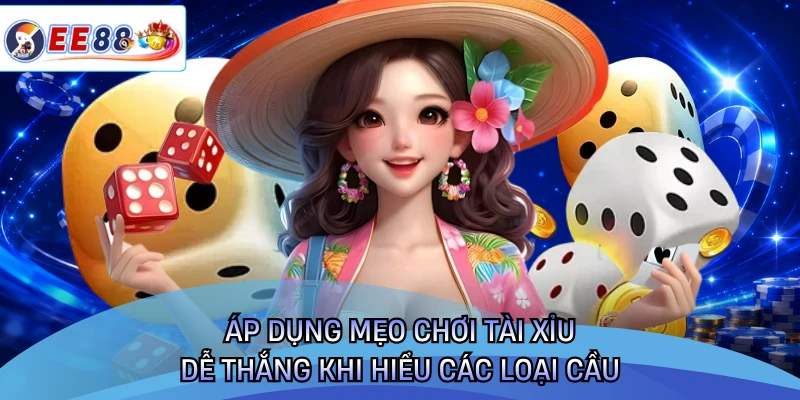 Áp dụng mẹo chơi tài xỉu dễ thắng khi hiểu các loại cầu
