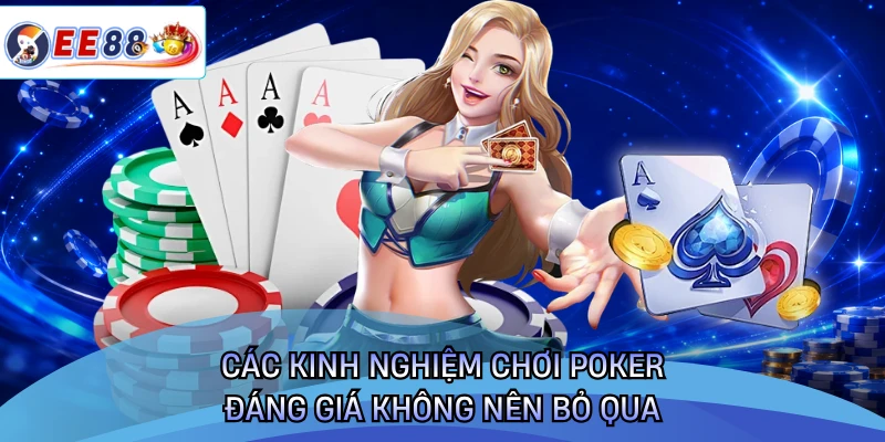 Các kinh nghiệm chơi poker đáng giá không nên bỏ qua 