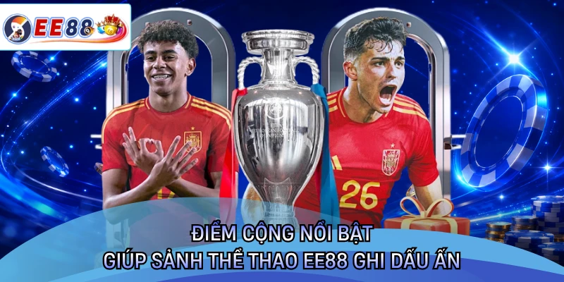 Điểm cộng nổi bật giúp sảnh thể thao EE88 ghi dấu ấn 