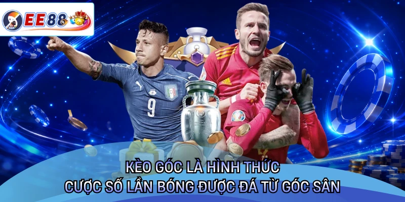 Kèo góc là hình thức cược số lần bóng được đá từ góc sân