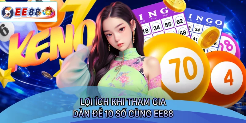 Lợi ích khi tham gia dàn đề 10 số cùng EE88 