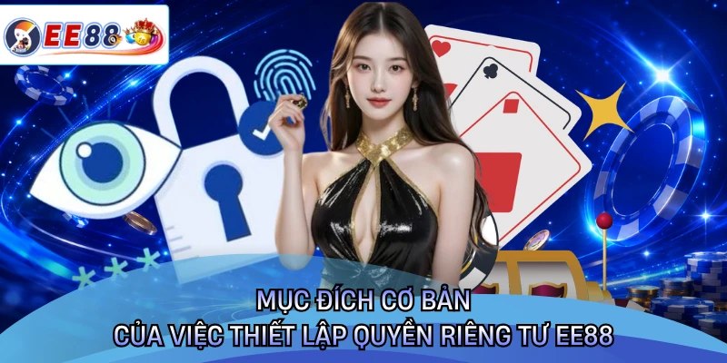 Mục đích cơ bản của việc thiết lập quyền riêng tư EE88