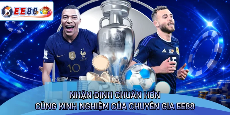 Nhận định chuẩn hơn cùng kinh nghiệm của chuyên gia EE88