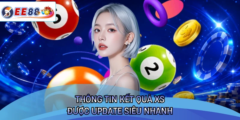 Thông tin kết quả XS được update siêu nhanh