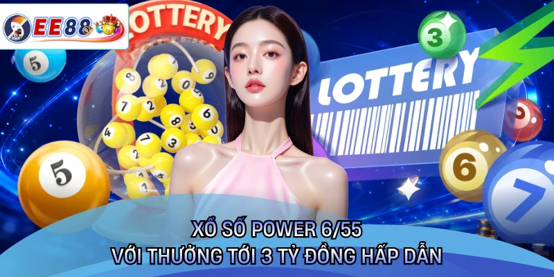 Xổ số Power 6/55 với thưởng tới 3 tỷ đồng hấp dẫn